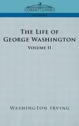 The Life of George Washington - Volume II - Irving Washington