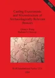 Casting Experiments and Microstructure of Archaeologically Relevant Bronzes - Wang Quanyu