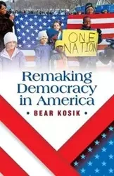 Remaking Democracy in America - Kosik Bear