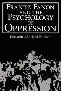 Frantz Fanon and the Psychology of Oppression - Bulhan Hussein Abdilahi