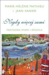 Nigdy więcej sami. Przygoda Wiary i Światła - Marie-Hlne Mathieu, Jean Vanier