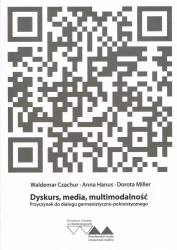 Dyskurs, media, multimodalność. Przyczynek do dialogu germanistyczno-polonistycznego - Waldemar Czachur, Anna Hanus, Dorota Miller