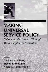 Making Universal Service Policy - Cherry Barbara A.