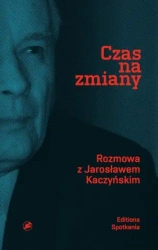 Czas na zmiany. rozmowa z jarosławem kaczyńskim - opracowanie zbiorowe