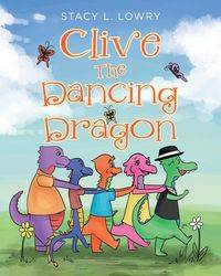 Clive The Dancing Dragon - Stacy L. Lowry