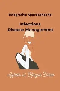 Integrative Approaches to Infectious Disease Management - Sario Azhar ul Haque