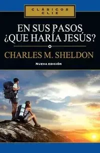 En sus Pasos, ¿qué haría Jesús? - Sheldon Charles Monroe