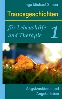 Trancegeschichten für Lebenshilfe und Therapie. Band 1 - Simon Michael Ingo