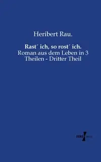 Rast´ ich, so rost´ ich. - Rau. Heribert