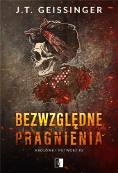 Królowe i potwory T.2 Bezwzględne pragnienia - J.T.Geissinger