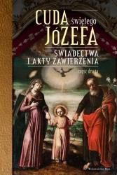 Cuda Świętego Józefa. Świadectwa i akty... cz.2 - Katarzyna Pytlarz (oprac.)