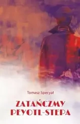 Zatańczmy peyotl-stepa - Tomasz Specyał
