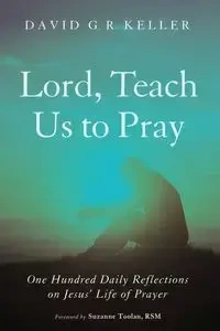 Lord, Teach Us to Pray - David G. Keller R.