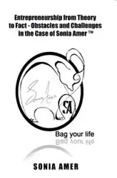 Entrepreneurship from Theory to Fact - Obstacles and Challenges in the Case of Sonia Amer ™ - Sonia Amer