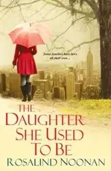 The Daughter She Used To Be - Rosalind Noonan