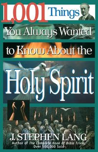 1,001 Things You Always Wanted to Know about the Holy Spirit - J. Lang Stephen
