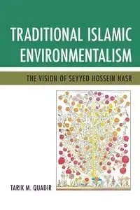 Traditional Islamic Environmentalism - Quadir Tarik M.
