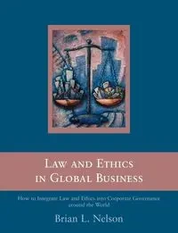 Law and Ethics in Global Business - Nelson Brian