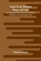 American Indian Ways of Life - Deuel Thorne