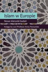 Islam w Europie. Nowe kierunki badań - Marta Widy-Behiesse (red.), Konrad Zasztowt (red.)