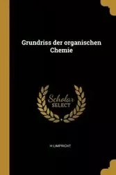 Grundriss der organischen Chemie - Limpricht H