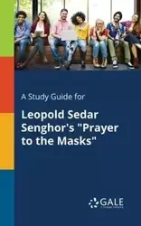 A Study Guide for Leopold Sedar Senghor's "Prayer to the Masks" - Gale Cengage