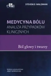 Medycyna bólu Bóle głowy i twarzy - Waldman S.D.