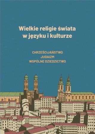 Wielkie religie świata w języku i kulturze - red. Wanda Stec, Tatiana Kopac, Magdalena Jaszcze