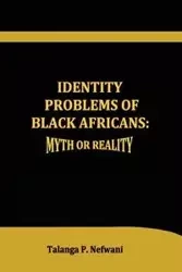 Identity Problems of Black Africans - MA Nefwani MEd Talanga P