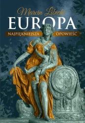 Europa najpiękniejsza opowieść - Marcin Libicki