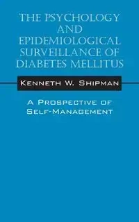 The Psychology and Epidemiological Surveillance of Diabetes Mellitus - Kenneth W. Shipman