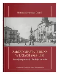 Zarząd miasta Lublina w latach 1915-1939 - Mariola Szewczak-Daniel
