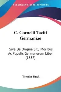 C. Cornelii Taciti Germaniae - Finck Theodor