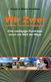 Wir Zwei und die Yucatán Highlights - Sonja Kofelenz