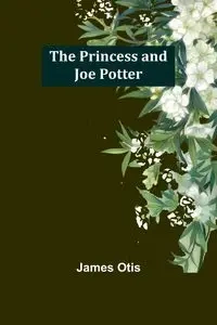 The Princess and Joe Potter - Otis James