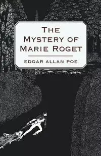 The Mystery of Marie Roget - Edgar Allan Poe