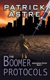 The Boomer Protocols (The Apocalypse Series, Book 1) - Patrick Astre