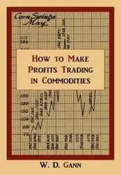 How to Make Profits Trading in Commodities - Gann W. D.