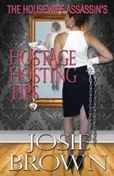 The Housewife Assassin's Hostage Hosting Tips - Josie Brown