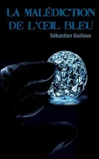 La malédiction de l'oeil bleu - Guilleux Sébastien