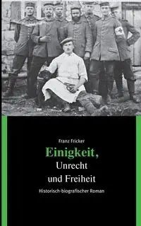 Einigkeit, Unrecht und Freiheit - Fricker Franz