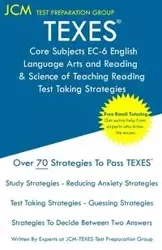 TEXES Core Subjects EC-6 English Language Arts and Reading & Science of Teaching Reading - Test Taking Strategies - Test Preparation Group JCM-TEXES
