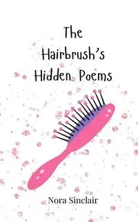 The Hairbrush's Hidden Poems - Nora Sinclair
