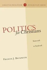 Politics for Christians - Francis J. Beckwith