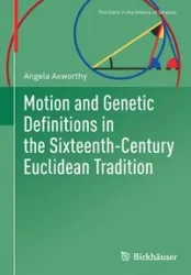 Motion and Genetic Definitions in the Sixteenth-Century Euclidean Tradition - Angela Axworthy
