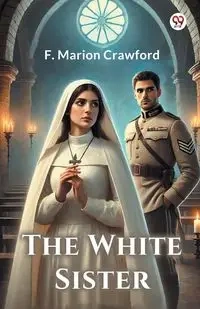 The White Sister - Marion Crawford F.