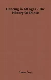 Dancing in All Ages - The History of Dance - Scott Edward