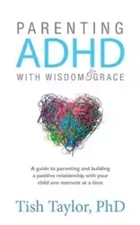 Parenting ADHD with Wisdom & Grace - Taylor Tish Ph.D.