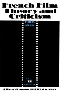 French Film Theory and Criticism, Volume 2 - Abel Richard