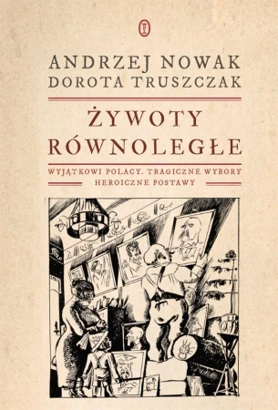 Żywoty równoległe. Wyjątkowi Polacy - Andrzej Nowak, Dorota Truszczak
